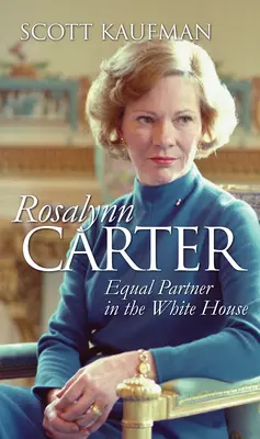 Rosalynn Carter: równorzędna partnerka w Białym Domu - Rosalynn Carter: Equal Partner in the White House