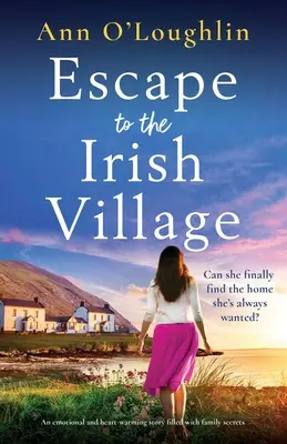 Ucieczka do irlandzkiej wioski: Emocjonalna i rozgrzewająca serce historia pełna rodzinnych sekretów - Escape to the Irish Village: An emotional and heart-warming story filled with family secrets