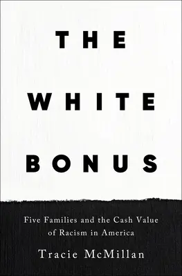 Biała premia: pięć rodzin i wartość pieniężna rasizmu w Ameryce - The White Bonus: Five Families and the Cash Value of Racism in America