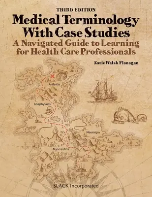 Terminologia medyczna ze studiami przypadków: A Navigated Guide to Learning for Health Care Professionals, Third Edition: A Navigated Guide to Learning - Medical Terminology With Case Studies: A Navigated Guide to Learning for Health Care Professionals, Third Edition: A Navigated Guide to Learning