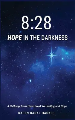 8: 28 Nadzieja w ciemności: Droga od złamanego serca do uzdrowienia i nadziei - 8: 28 Hope in the Darkness: A Pathway from Heartbreak to Healing and Hope