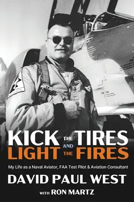 Kick the Tires and Light the Fires: Moje życie jako lotnika marynarki wojennej, pilota testowego FAA i konsultanta lotniczego - Kick the Tires and Light the Fires: My Life as a Naval Aviator, FAA Test Pilot, and Aviation Consultant