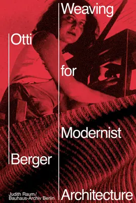 Otti Berger: Tkactwo dla modernistycznej architektury - Otti Berger: Weaving for Modernist Architecture