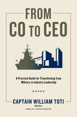 Od Co do CEO: Praktyczny przewodnik po przejściu od przywództwa wojskowego do przemysłowego - From Co to CEO: A Practical Guide for Transitioning from Military to Industry Leadership