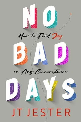 Nie ma złych dni: jak znaleźć radość w każdych okolicznościach - No Bad Days: How to Find Joy in Any Circumstance