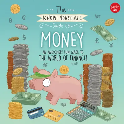 The Know-Nonsense Guide to Money: Niesamowicie zabawny przewodnik po świecie finansów! - The Know-Nonsense Guide to Money: An Awesomely Fun Guide to the World of Finance!