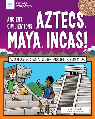 Starożytne cywilizacje: Aztekowie, Majowie, Inkowie! Z 25 projektami z zakresu nauk społecznych dla dzieci - Ancient Civilizations: Aztecs, Maya, Incas!: With 25 Social Studies Projects for Kids