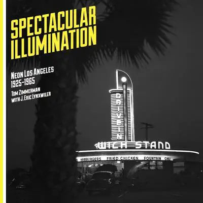 Spektakularna iluminacja: Neon Los Angeles, 1925-1965 - Spectacular Illumination: Neon Los Angeles, 1925-1965