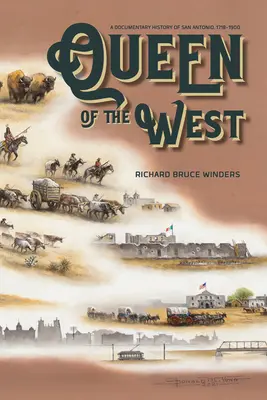 Królowa Zachodu: Dokumentalna historia San Antonio, 1718-1900 - Queen of the West: A Documentary History of San Antonio, 1718-1900