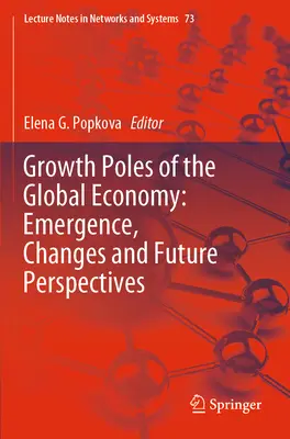 Bieguny wzrostu globalnej gospodarki: Pojawienie się, zmiany i perspektywy na przyszłość - Growth Poles of the Global Economy: Emergence, Changes and Future Perspectives