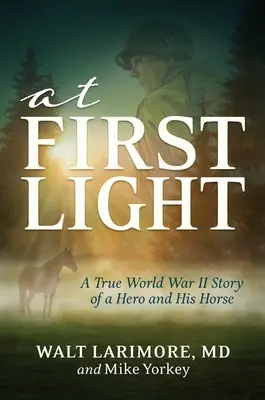 At First Light: Prawdziwa historia bohatera II wojny światowej, jego odwagi i niesamowitego konia - At First Light: A True World War II Story of a Hero, His Bravery, and an Amazing Horse
