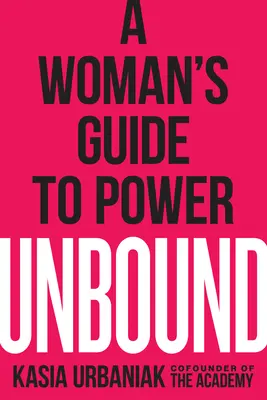 Unbound: Kobiecy przewodnik po władzy - Unbound: A Woman's Guide to Power