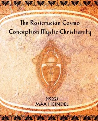 Różokrzyżowa kosmo-koncepcja mistycznego chrześcijaństwa - The Rosicrucian Cosmo-Conception Mystic Christianity