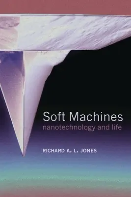 Miękkie maszyny: Nanotechnologia i życie - Soft Machines: Nanotechnology and Life