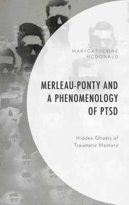 Merleau-Ponty i fenomenologia PTSD: Ukryte duchy traumatycznej pamięci - Merleau-Ponty and a Phenomenology of PTSD: Hidden Ghosts of Traumatic Memory