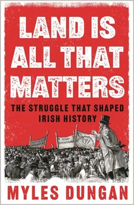 Ziemia jest wszystkim, co się liczy: Walka, która ukształtowała historię Irlandii - Land Is All That Matters: The Struggle That Shaped Irish History