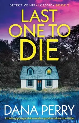 Ostatni, który umrze: trzymający w napięciu i absolutnie nie do odrzucenia thriller kryminalny - Last One to Die: A totally gripping and absolutely unputdownable crime thriller