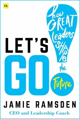 Let's Go!: Jak wielcy przywódcy kształtują przyszłość - Let's Go!: How Great Leaders Shape the Future