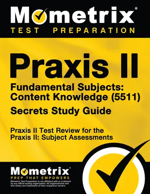 Praxis II Fundamental Subjects: Wiedza o treściach (5511) Przewodnik do egzaminu: Przegląd testu Praxis II dla Praxis II: Oceny przedmiotowe - Praxis II Fundamental Subjects: Content Knowledge (5511) Exam Secrets Study Guide: Praxis II Test Review for the Praxis II: Subject Assessments