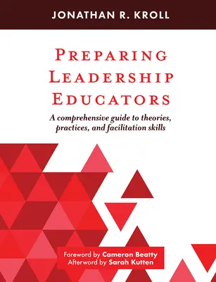 Przygotowanie nauczycieli przywództwa: Kompleksowy przewodnik po teoriach, praktykach i umiejętnościach facylitacji - Preparing Leadership Educators: A Comprehensive Guide to Theories, Practices, and Facilitation Skills