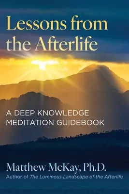 Lekcje z zaświatów: Przewodnik po medytacji głębokiej wiedzy - Lessons from the Afterlife: A Deep Knowledge Meditation Guidebook