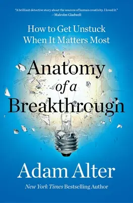 Anatomia przełomu: jak się uwolnić, gdy ma to największe znaczenie - Anatomy of a Breakthrough: How to Get Unstuck When It Matters Most