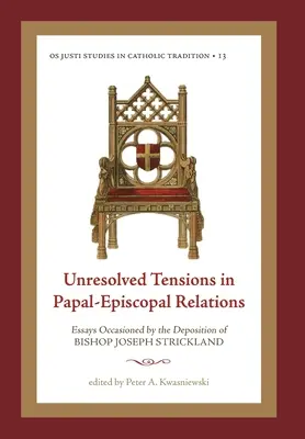 Nierozwiązane napięcia w stosunkach papiesko-episkopalnych: Essays Occasioned by the Deposition of Bishop Joseph Strickland (Eseje spowodowane usunięciem biskupa Josepha Stricklanda) - Unresolved Tensions in Papal-Episcopal Relations: Essays Occasioned by the Deposition of Bishop Joseph Strickland