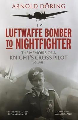 Od bombowca Luftwaffe do nocnego myśliwca: Tom I: Wspomnienia pilota odznaczonego Krzyżem Rycerskim - Luftwaffe Bomber to Nightfighter: Volume I: The Memoirs of a Knight's Cross Pilot