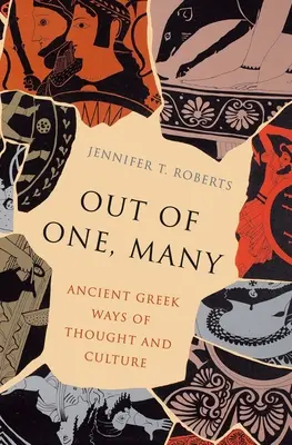 Z jednego, wiele: Starożytne greckie sposoby myślenia i kultura - Out of One, Many: Ancient Greek Ways of Thought and Culture