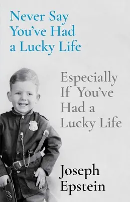 Nigdy nie mów, że masz szczęście: Zwłaszcza jeśli miałeś szczęśliwe życie - Never Say You've Had a Lucky Life: Especially If You've Had a Lucky Life