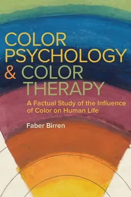 Psychologia kolorów i koloroterapia: Faktyczne studium wpływu kolorów na ludzkie życie - Color Psychology and Color Therapy: A Factual Study of the Influence of Color on Human Life