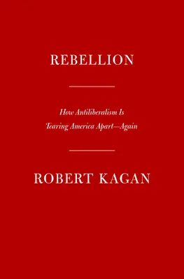 Bunt: Jak antyliberalizm rozdziera Amerykę - znowu - Rebellion: How Antiliberalism Is Tearing America Apart--Again