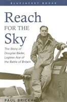 Sięgnij nieba: Historia Douglasa Badera, beznogiego asa bitwy o Wielką Brytanię - Reach for the Sky: The Story of Douglas Bader, Legless Ace of the Battle of Britian