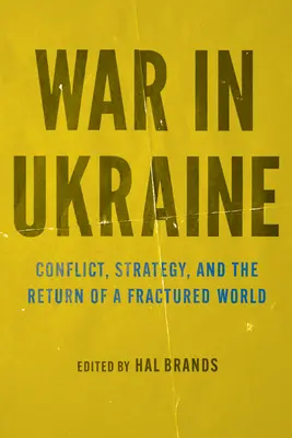 Wojna w Ukrainie: Konflikt, strategia i powrót pękniętego świata - War in Ukraine: Conflict, Strategy, and the Return of a Fractured World