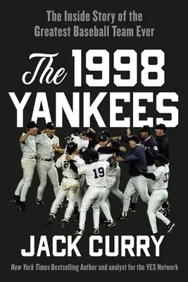 The 1998 Yankees: Wewnętrzna historia największej drużyny baseballowej w historii - The 1998 Yankees: The Inside Story of the Greatest Baseball Team Ever