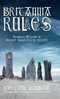 Britannia Rules: Kult bogini w starożytnym społeczeństwie angloceltyckim - Britannia Rules: Goddess-Worship in Ancient Anglo-Celtic Society