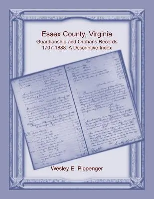 Hrabstwo Essex w Wirginii, zapisy dotyczące opieki i sierot, 1707-1888, indeks opisowy - Essex County, Virginia Guardianship and Orphans Records, 1707-1888, A Descriptive Index