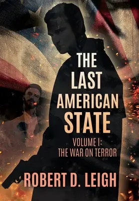 Ostatni amerykański stan: Tom I: Wojna z terroryzmem - The Last American State: Volume I: The War on Terror