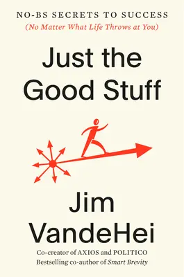 Just the Good Stuff: Sekrety sukcesu bez kompromisów - Just the Good Stuff: No-Bs Secrets to Success