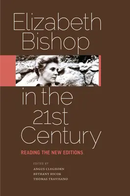 Elizabeth Bishop w dwudziestym pierwszym wieku: Czytając nowe wydania - Elizabeth Bishop in the Twenty-First Century: Reading the New Editions