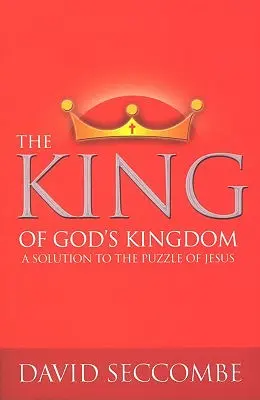 Król Królestwa Bożego: Rozwiązanie zagadki Jezusa - The King of God's Kingdom: A Solution to the Puzzle of Jesus