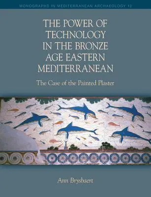 Potęga technologii we wschodniej części basenu Morza Śródziemnego w epoce brązu - The Power of Technology in the Bronze Age Eastern Mediterranean