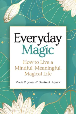 Magia na co dzień: jak prowadzić uważne, pełne znaczenia i magiczne życie - Everyday Magic: How to Live a Mindful, Meaningful, Magical Life