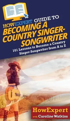 Przewodnik HowExpert jak zostać piosenkarzem i autorem tekstów country - HowExpert Guide to Becoming a Country Singer-Songwriter