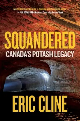 Roztrwonione: Kanadyjskie dziedzictwo potażu - Squandered: Canada's Potash Legacy