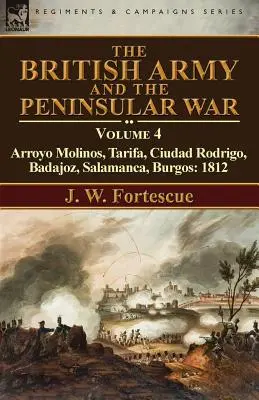 Armia brytyjska i wojna na Półwyspie Apenińskim: tom 4 - Arroyo Molinos, Tarifa, Ciudad Rodrigo, Badajoz, Salamanca, Burgos: 1812 r. - The British Army and the Peninsular War: Volume 4-Arroyo Molinos, Tarifa, Ciudad Rodrigo, Badajoz, Salamanca, Burgos: 1812
