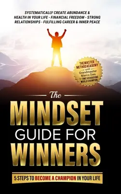 The Mindset Guide for Winners - 5 kroków do zostania mistrzem w swoim życiu: Systematycznie twórz obfitość i zdrowie w swoim życiu, wolność finansową, S - The Mindset Guide for Winners - 5 Steps to Become a Champion in Your Life: Systematically Create Abundance & Health in Your Life, Financial Freedom, S