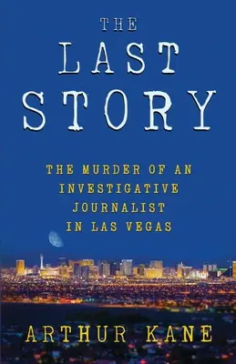 Ostatnia historia: Morderstwo dziennikarza śledczego w Las Vegas - The Last Story: The Murder of an Investigative Journalist in Las Vegas