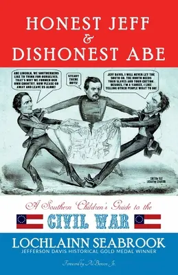 Uczciwy Jeff i nieuczciwy Abe: przewodnik dla dzieci z Południa po wojnie secesyjnej - Honest Jeff and Dishonest Abe: A Southern Children's Guide to the Civil War