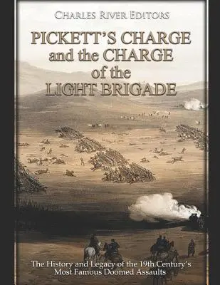 Szarża Picketta i szarża lekkiej brygady: Historia i dziedzictwo najsłynniejszych, skazanych na porażkę szturmów XIX wieku - Pickett's Charge and the Charge of the Light Brigade: The History and Legacy of the 19th Century's Most Famous Doomed Assaults